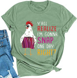 Women Y'all Do Realize I'm Gonna Snap One Day Right Chicken Fun T-Shirt