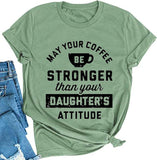 Women May Your Coffee Be Stronger Than Your Daughters Attitude T-Shirt Funny Mom Shirt