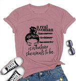 Women A Real Woman is Whatever She Wants to Be T-Shirt
