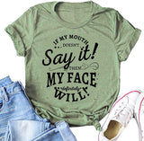 Women If My Mouth Doesn't Say It My Face Definitely Will T-Shirt