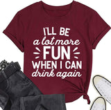 Funny Drink Tees Women I'll Be A Lot More Fun When I Can Drink Again T-Shirt