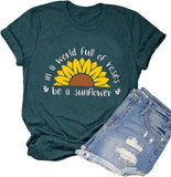Women in a World Full of Roses be a Sunflower T-Shirt Sunflower Shirt
