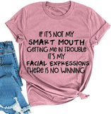 If It's Not My Smart Mouth Getting Me in Trouble Women T-Shirt