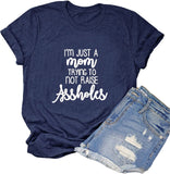 Women I?m Just a Mom Trying Not to Raise Assholes T-Shirt