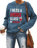 Women Long Sleeve Wine Sweatshirt I Need A Huge Glass of Wine Sweater