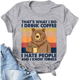 C'est ce que je fais, je bois du café, je déteste les gens et je sais des choses, T-shirt pour femme, chemise ours