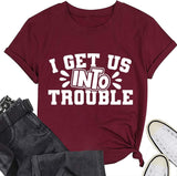Cute Trouble T-Shirt Women I Get Us Into Out of Trouble Shirt