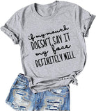 Women If My Mouth Doesn't Say It My Face Definitely Will T-Shirt