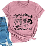 Women Mom's Sanity is Brought to You by Coffee & Wine Funny T-Shirt