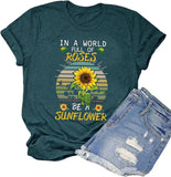 Women in a World Full of Roses be a Sunflower T-Shirt Sunflower Graphic Shirt