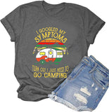 Women I Googled My Symptoms Turns Out I Just Need to Go Camping T-Shirt