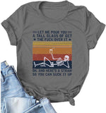 Women Let Me Pour You A Tall Glass of Get Over It Skeleton T-Shirt