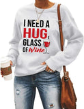 Women Long Sleeve Wine Sweatshirt I Need A Huge Glass of Wine Sweater