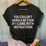 Women You Couldn't Handle Me Even If I Came with Instructions T-Shirt Funny Shirt for Women