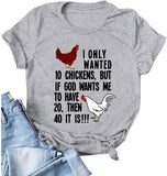 Women I Only Wanted 10 Chickens T-Shirt Funny Chicken Shirt