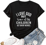 Christian Jesus T-Shirt Women I Love God But Some of His Children Get on My Nerves Shirt