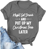 T-Shirt für Frauen, die vielleicht betrunken werden und vielleicht den Weihnachtsbaum aufstellen, lustiges Shirt