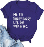 T-Shirt mit Aufschrift „I’m Finally Happy Life“ für Frauen, LOL, Wait A Sec, lustiges Grafikshirt