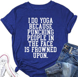 Gifts for Yoga Lovers T-Shirt Women I Do Yoga Because Punching People is Frowned Upon Funny Tees
