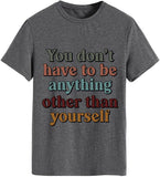 Soyez vous-même T-shirt pour femme, vous n'avez pas besoin d'être autre chose que vous-même.