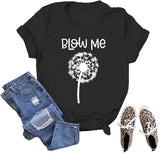 Blow Me Dandelion T-Shirt Women Flower Gift Graphic Tees