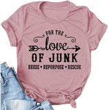 Women's for The Love of Junk Reuse Repurpose Rescue T-Shirt