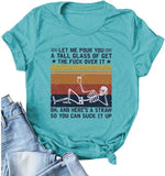 Women Let Me Pour You A Tall Glass of Get Over It Skeleton T-Shirt