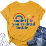 Les femmes sourient si vous êtes mort à l'intérieur T-shirt chemise graphique arc-en-ciel drôle pour les femmes