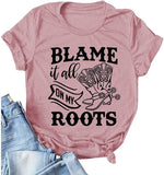 Women Blame It All On My Roots T-Shirt Women Graphic Shirt