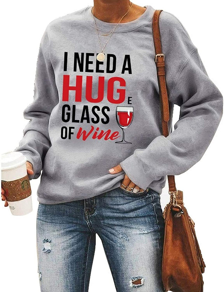 Women Long Sleeve Wine Sweatshirt I Need A Huge Glass of Wine Sweater