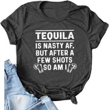 Women Tequila is A Nasty Af But After A Few Shots So Am I T-Shirt Funny Tequila Shirt