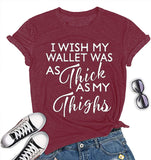 Women I Wish My Wallet was AS Thick As My Thighs T-Shirt Funny Graphic Shirt