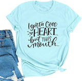 T-shirt graphique pour femmes, je dois avoir un bon cœur mais cette bouche