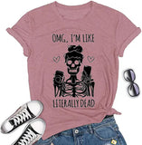 Women OMG I'm Like Literally Dead Funny Skeleton T-Shirt