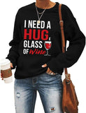 Women Long Sleeve Wine Sweatshirt I Need A Huge Glass of Wine Sweater
