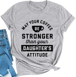 Women May Your Coffee Be Stronger Than Your Daughters Attitude T-Shirt Funny Mom Shirt