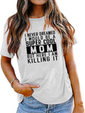 Mom Gift Ideas Tee Women I Never Dreamed I Would Be A Mom Graphic T-Shirt