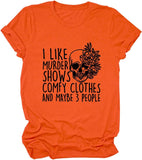 Women I Like Murder Shows Shirt Comfy Clothes and Maybe 3 People Skull Rose T-Shirt