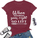 When Nothing Goes Right Go Left Motivational Tee Shirt Positive T-Shirt for Women