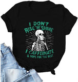 Women I Don't Rise N Shine I Caffeinate and Hope for The Best T-Shirt Skeleton Shirt