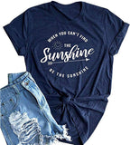 When You Can't Find The Sunshine Be The Sunshine Women T-Shirt