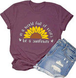 Women in a World Full of Roses be a Sunflower T-Shirt Sunflower Shirt