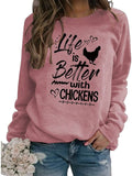 Chicken Lovers Sweatshirt Women Life Is Better with Chickens Shirt