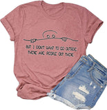 Women But I Don't Want to Go Outside There are People Out There Funny T-Shirt