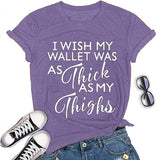 Women I Wish My Wallet was AS Thick As My Thighs T-Shirt Funny Graphic Shirt