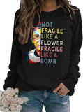 Women Long Sleeve Not Fragile Like A Flower Fragile Like A Bomb Sweatshirt
