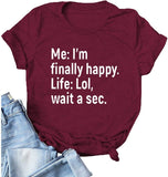 T-Shirt mit Aufschrift „I’m Finally Happy Life“ für Frauen, LOL, Wait A Sec, lustiges Grafikshirt