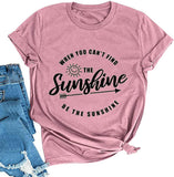 When You Can't Find The Sunshine Be The Sunshine Women T-Shirt