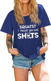 Women Funny Workout T-Shirt Squats I Thought You Said Shots Tees Tops