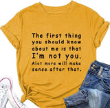 Women The First Thing You Should Know About Me is That I'm Not You Alot More Will Make Sense After That T-Shirt